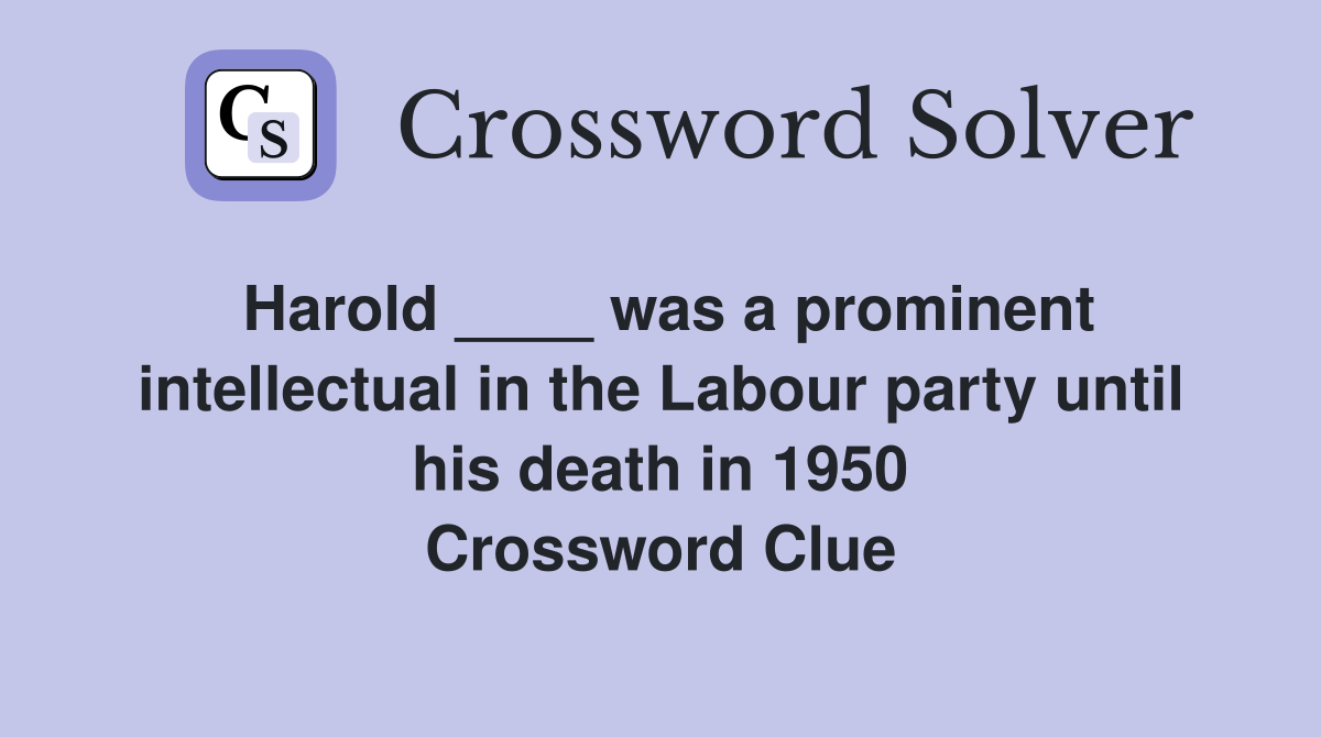 Harold ____ was a prominent intellectual in the Labour party until his
